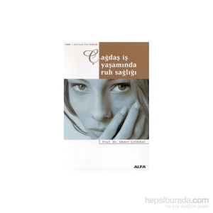 Çağdaş İş Yaşamında Ruh Sağlığı - Ahmet Çelikkol
