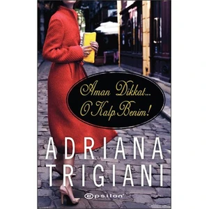Aman Dikkat... O Kalp Benim! - Adriana Trigiani