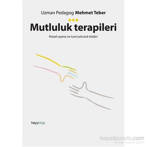 Mutluluk Terapileri - Kişisel Uyanış Ve İçsel Yolculuk Kitabı!-Mehmet Teber