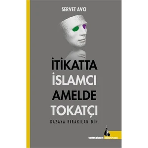 İtikatta İslamcı Amelde Tokatçı-Servet Avcı
