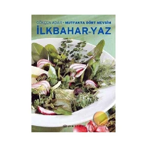 Mutfakta Dört Mevsim  (İlk Bahar-Yaz)-Gökçen Adar