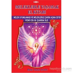 Meleklerle Yaşamak El Kitabı - Melek Uyumlamasi Ve Meleklerle Çakra Açma Cd’Si!(Yeni Cd:8. Çakra İle-Beki İkala Erikli