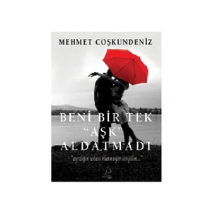 Beni Bir Tek Aşk Aldatmadı - Mehmet Coşkundeniz