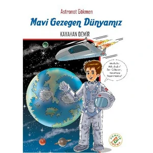 Astronot Gökmen 1: Mavi Gezegen Dünyamız-Kayahan Demir