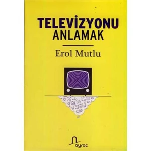 Televizyonu Anlamak-Erol Mutlu