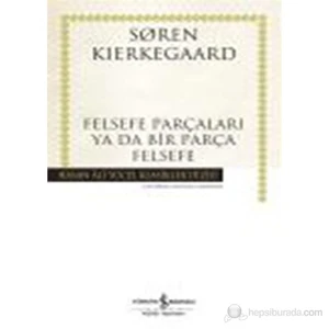 Felsefe Parçaları Ya Da Bir Parça Felsefe –  Sören Kierkegaard