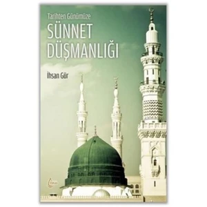 Tarihten Günümüze Sünnet Düşmanlığı-İhsan Gür