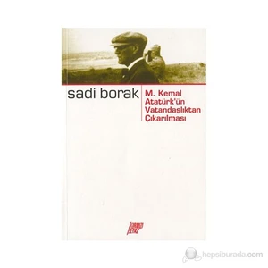 M. Kemal Atatürk'Ün Vatandaşlıktan Çıkarılması-Sadi Borak