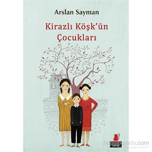 Kirazlı Köşk’Ün Çocukları-Arslan Sayman