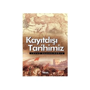 Kayıtdışı Tarihimiz - Yavuz Bahadıroğlu