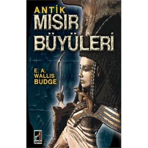 Antik Mısır Büyüleri - E.A. E. A. Wallis Budge