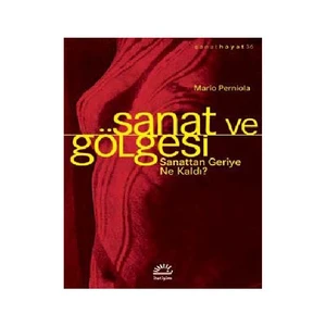 Sanat Ve Gölgesi: Sanattan Geriye Ne Kaldı-Mario Perniola