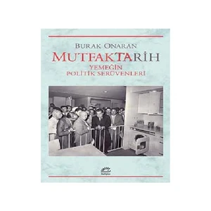 Mutfaktarih: Yemeğin Politik Serüvenleri-Burak Onaran