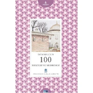 İstanbul'Un Yüzleri Serisi-50: İstanbul'Un 100 Mektebi Ve Medresesi-Mustafa Göleç