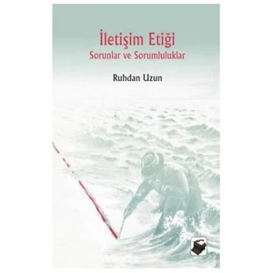 İletişim Etiği - Sorunlar Ve Sorumluluklar