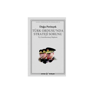 Türk Ordusu'nda Strateji Sorunu - Üç Genelkurmay Başkanı