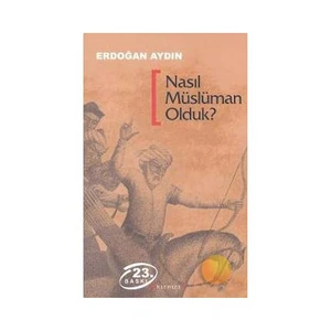Nasıl Müslüman Olduk?-Erdoğan Aydın