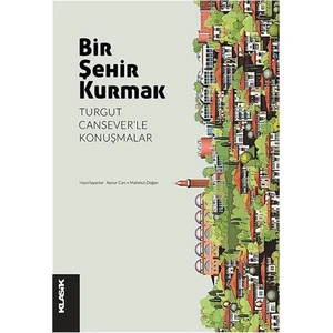 Bir Şehir Kurmak: Turgut Cansever’le Konuşmalar