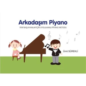 Arkadaşım Piyano - Yeni Başlayanlar İçin Uygulamalı Piyano Metodu