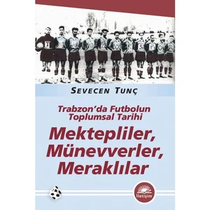Trabzon’da Futbolun Toplumsal Tarihi - Sevecen Tunç