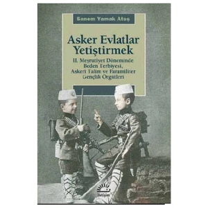 Asker Evlatlar Yetiştirmek-Sanem Yamak Ateş