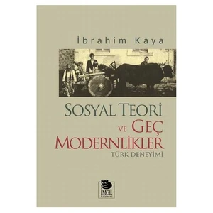 Sosyal Teori Ve Geç Modernlikler: Türk Deneyimi
