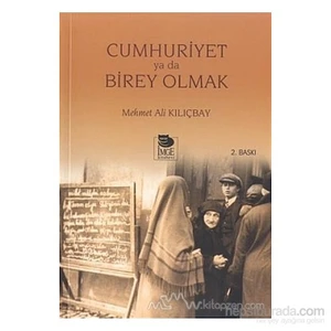 Cumhuriyet Ya Da Birey Olmak-Mehmet Ali Kılıçbay