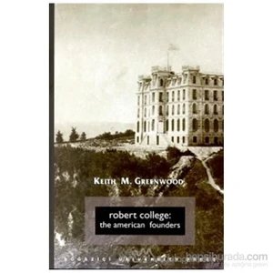 Robert College: The American Founders-Keith M. Greenwood