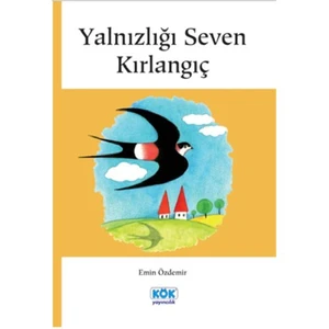 Kök Yayıncılık Yalnızlığı Seven Kırlangıç
