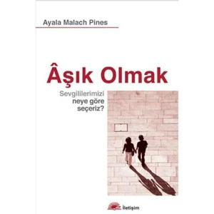 Aşık Olmak: Sevgililerimizi Neye Göre Seçeriz? - Ayalaa Malach Pines