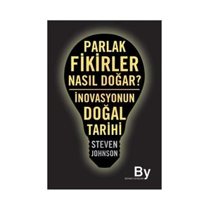 Parlak Fikirler Nasıl Doğar?  (İnovasyonun Doğal Tarihi)-Steven Johnson