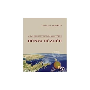 Dünya Düzdür / Yirmi Birinci Yüzyılın Kısa Tarihi - Thomas L. Friedman