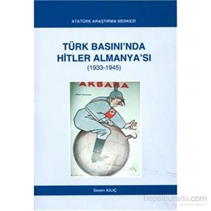 Türk Basınında Hitler Almanyası 1933 1945-Sezen Kılıç