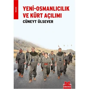 Yeni-Osmanlıcılık ve Kürt Açılımı - Cüneyt Ülsever