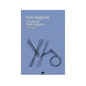 Türk Düğümü: Turchiada Tarih Düğümü-İlyaz Bingül