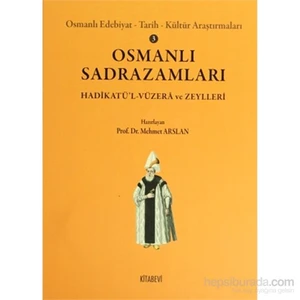 Osmanlı Sadrazamları (Osmanlı Edebiyat - Tarih - Kültür Araştırmaları 3 / Hadikatü'L-Vüzera Ve Zeyl