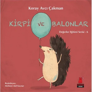 Kirpi Ve Balonlar - Koray Avcı Çakman