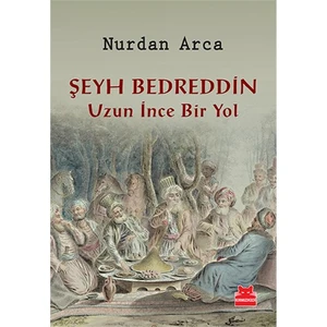 Şeyh Bedreddin: Uzun İnce Bir Yol - Nurdan Arca