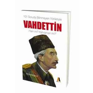 101 Soruda Bilinmeyen Yönleriyle Vahdettin - Hain Mi? Kahraman Mı?