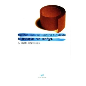 Frankfurt Okulu’nun Eleştirel Bir Uğrağı İletişim Ve Medya