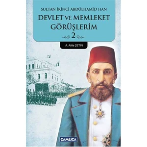 Devlet Ve Memleket Görüşlerim 2 - (Sultan Ikinci Abdülhamid Han)