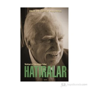 Türkiye'Yi Yükselten Yıllar - Hatıralar (Ciltli)-Nevzat Yalçıntaş