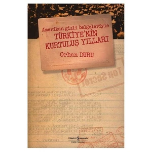 AMERİKAN GİZLİ BELGELERİYLE TÜRKİYE'NİN KURTULUŞ YILLARI