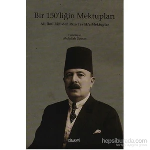 Bir 150’Liğin Mektupları - Ali İlmi Fani'Den Rıza Tevfik'E Mektuplar-Abdullah Uçman