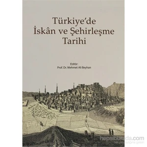 Türkiye’De İskan Ve Şehirleşme Tarihi-Mehmet Ali Beyhan