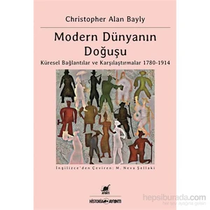 Modern Dünyanın Doğuşu Küresel Bağlantılar Ve Karşılaştırmalar 1780-1914-Christopher Alan Bayly