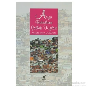 Arıza Babaların Çatlak Kızları-Ayten Kaya Görgün