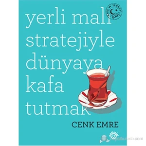 Yerli Malı Stratejiyle Dünyaya Kafa Tutmak-Cenk Emre