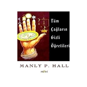 Tüm Çağların Gizli Öğretileri - Manly P. Hall