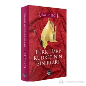 Türk Harp Kudretinin Sınırları-Rafet Elçi